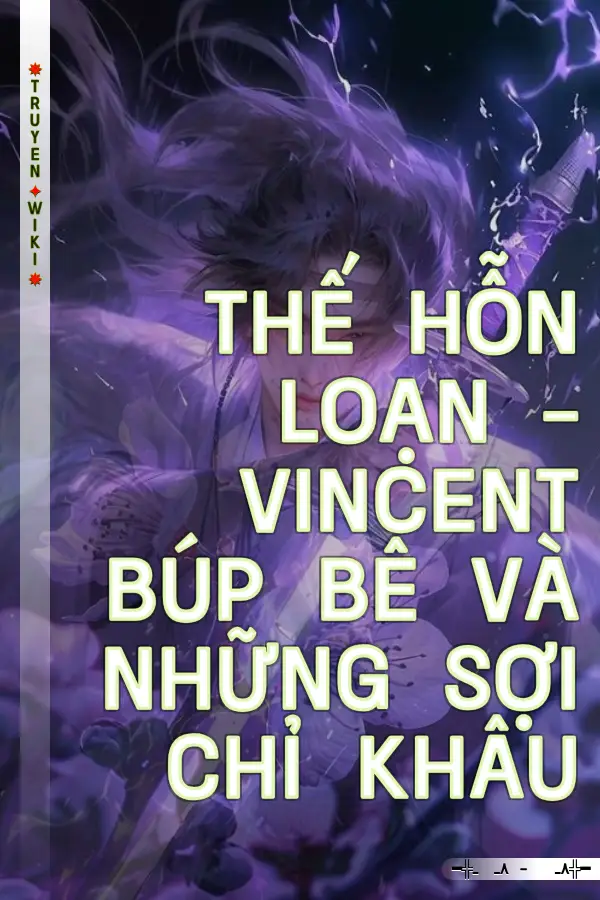 THẾ HỖN LOẠN - VINCENT BÚP BÊ VÀ NHỮNG SỢI CHỈ KHÂU