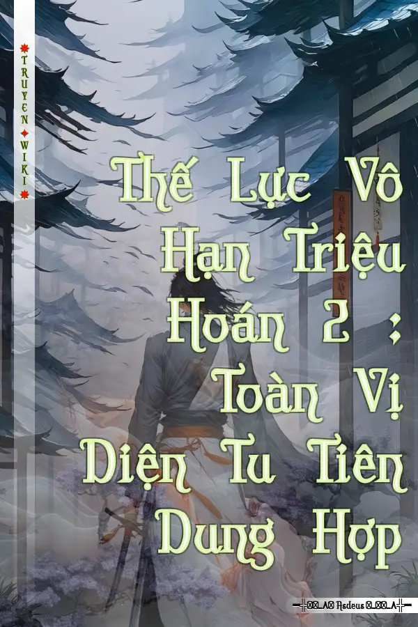 Truyện Thế Lực Vô Hạn Triệu Hoán 2 : Toàn Vị Diện Tu Tiên Dung Hợp