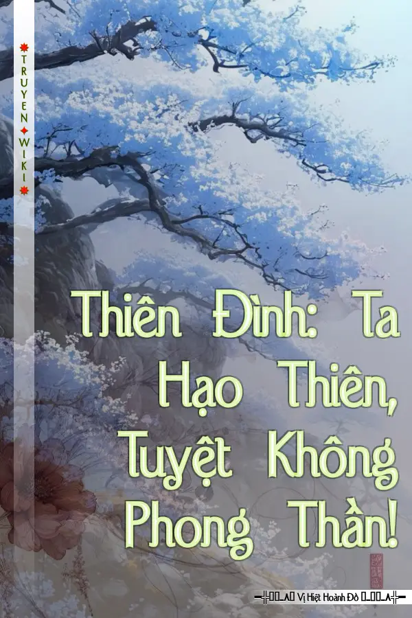 Thiên Đình: Ta Hạo Thiên, Tuyệt Không Phong Thần!