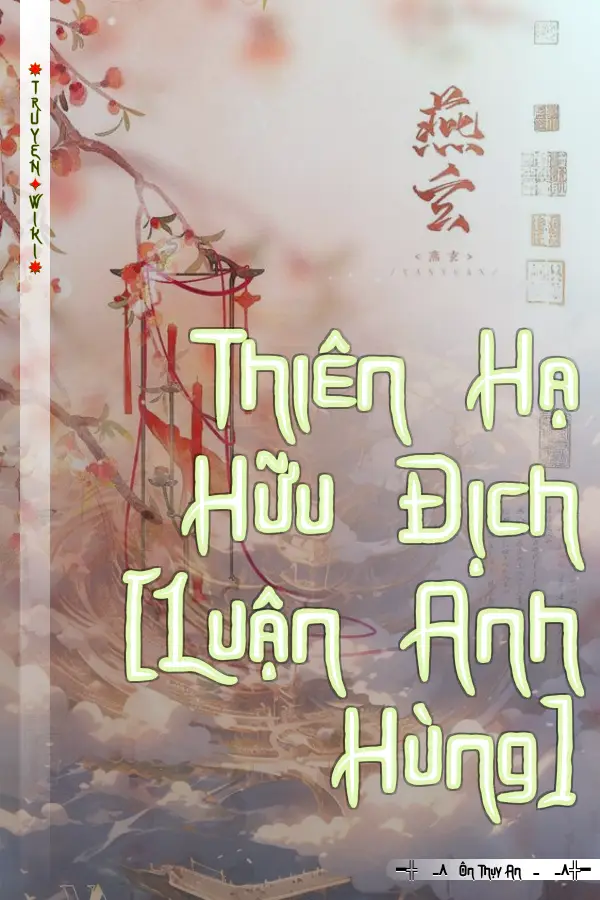 Truyện Thiên Hạ Hữu Địch [Luận Anh Hùng]