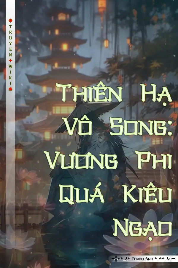 Thiên Hạ Vô Song: Vương Phi Quá Kiêu Ngạo