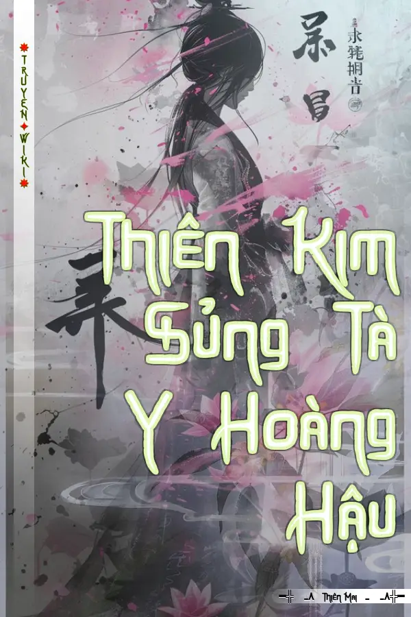 Truyện Thiên Kim Sủng Tà Y Hoàng Hậu