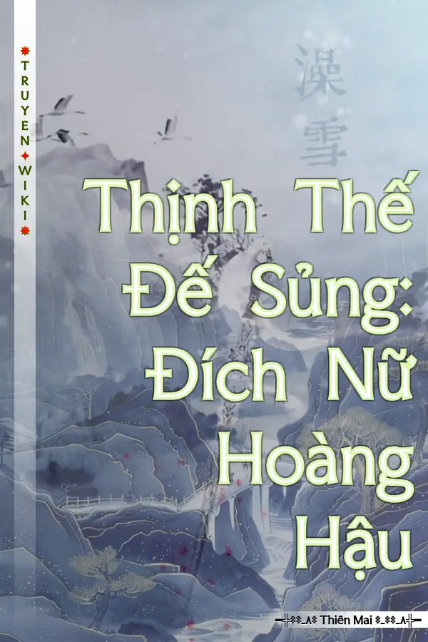 Truyện Thịnh Thế Đế Sủng: Đích Nữ Hoàng Hậu