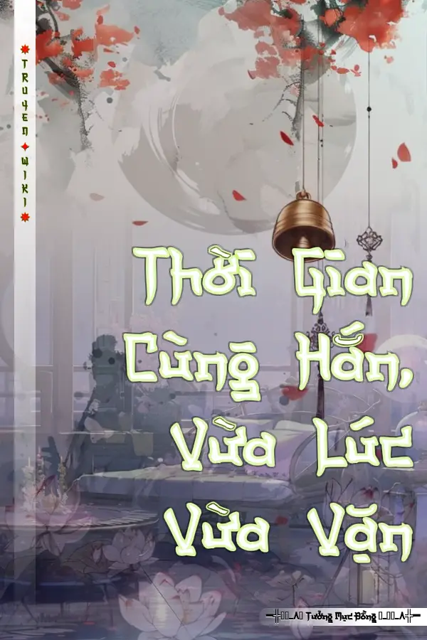 Truyện Thời Gian Cùng Hắn, Vừa Lúc Vừa Vặn