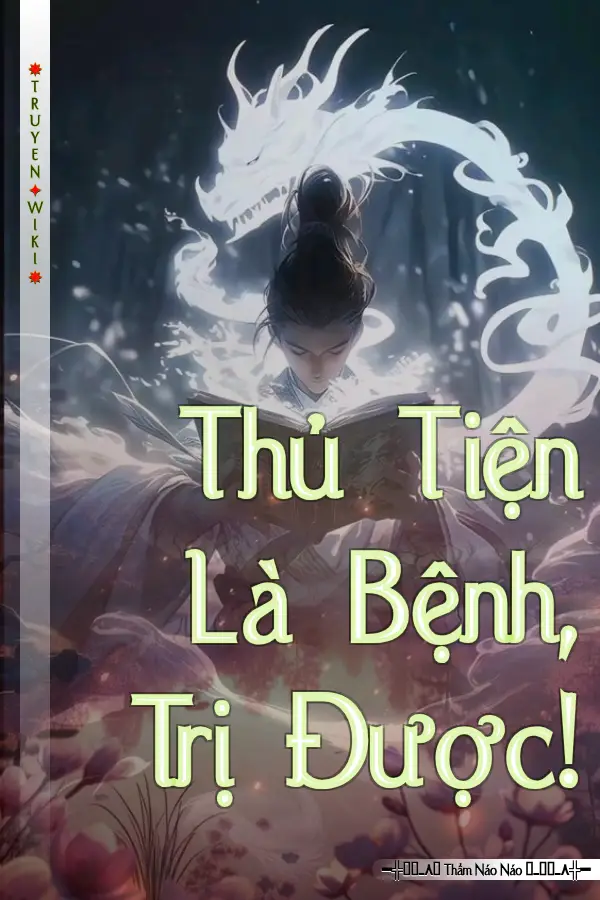 Truyện Thủ Tiện Là Bệnh, Trị Được!