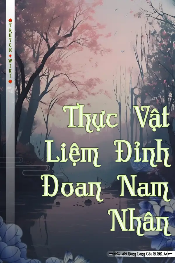 Truyện Thực Vật Liệm Đỉnh Đoan Nam Nhân