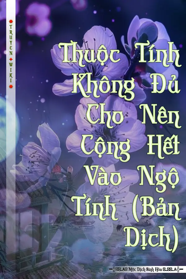 Truyện Thuộc Tính Không Đủ Cho Nên Cộng Hết Vào Ngộ Tính (Bản Dịch)