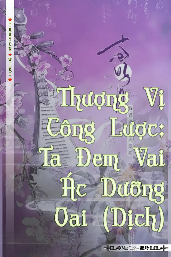 Truyện Thượng Vị Công Lược: Ta Đem Vai Ác Dưỡng Oai (Dịch)