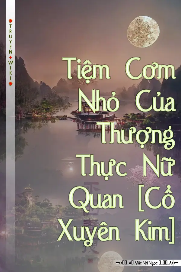 Truyện Tiệm Cơm Nhỏ Của Thượng Thực Nữ Quan [Cổ Xuyên Kim]