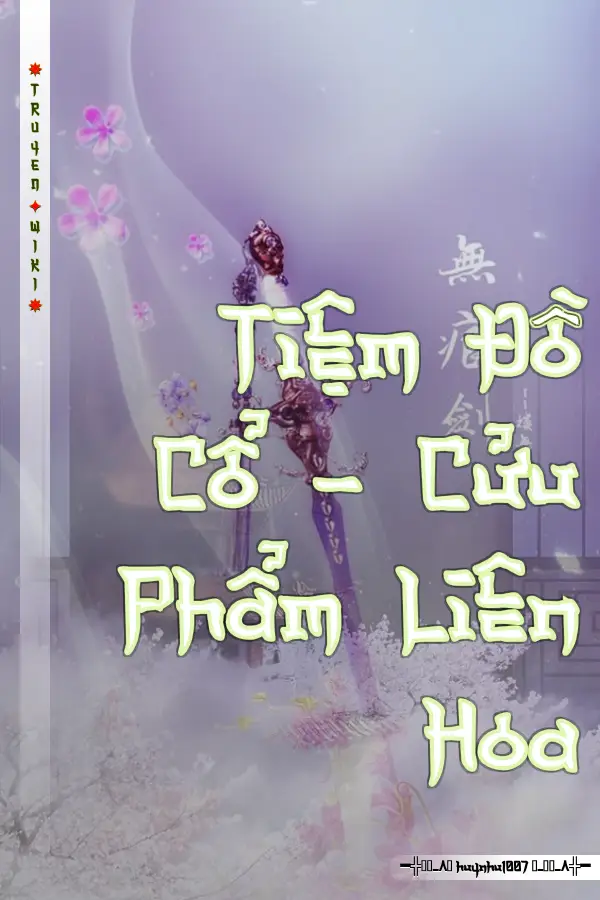 Truyện Tiệm Đồ Cổ - Cửu Phẩm Liên Hoa