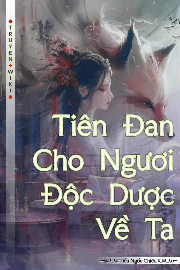 Tiên Đan Cho Ngươi Độc Dược Về Ta