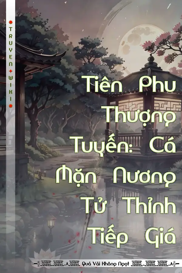 Tiên Phu Thượng Tuyến: Cá Mặn Nương Tử Thỉnh Tiếp Giá