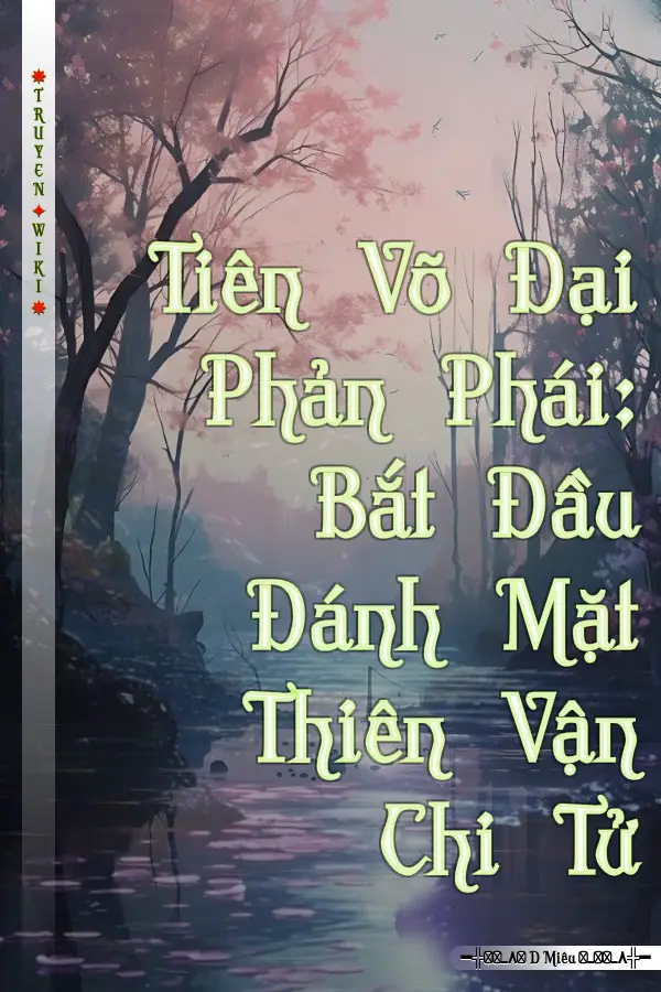 Tiên Võ Đại Phản Phái: Bắt Đầu Đánh Mặt Thiên Vận Chi Tử