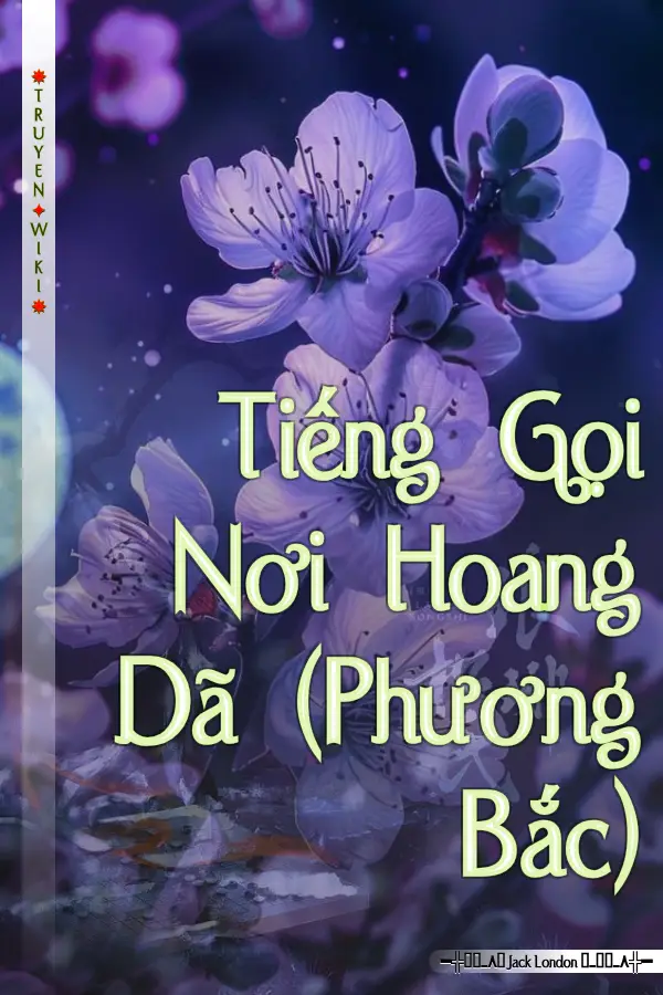 Truyện Tiếng Gọi Nơi Hoang Dã (Phương Bắc)