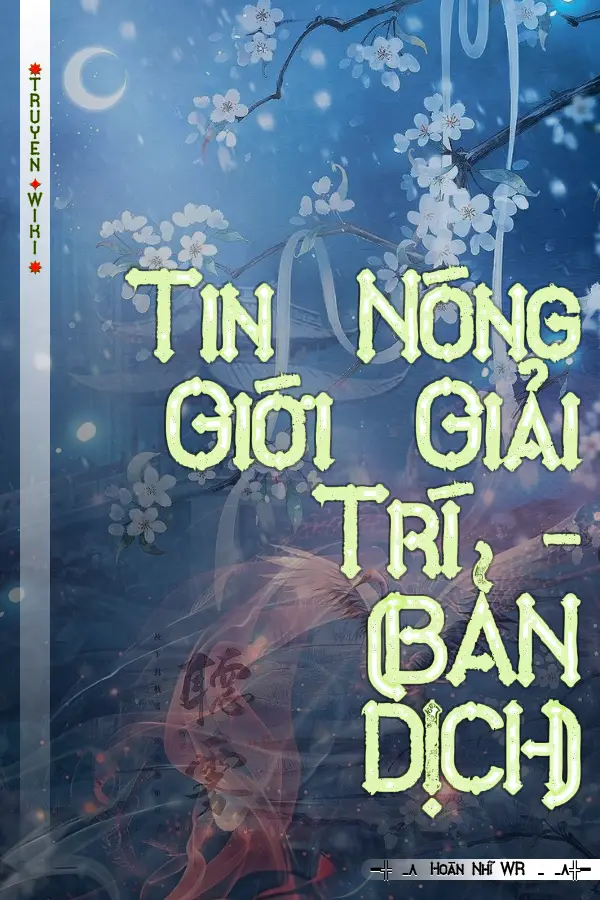 Truyện Tin Nóng Giới Giải Trí - (BẢN DỊCH)