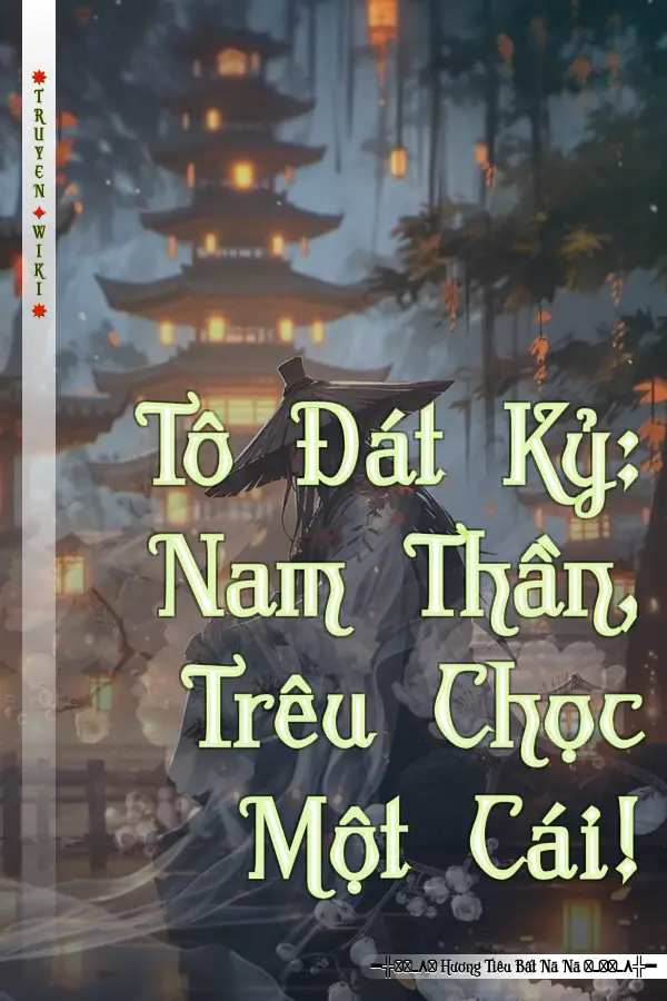 Tô Đát Kỷ: Nam Thần, Trêu Chọc Một Cái!