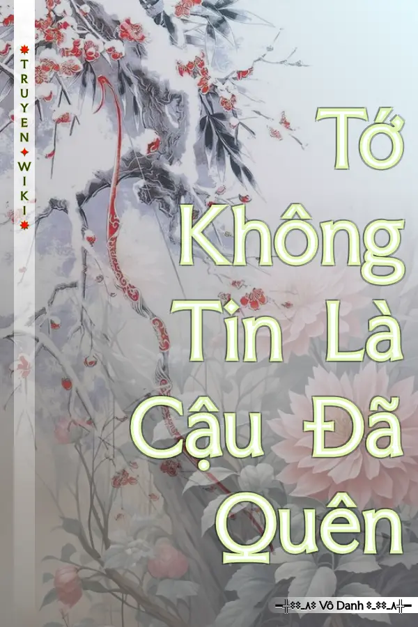 Truyện Tớ Không Tin Là Cậu Đã Quên