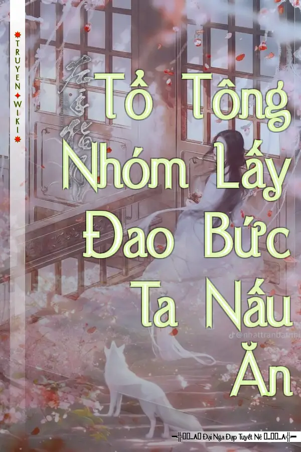 Truyện Tổ Tông Nhóm Lấy Đao Bức Ta Nấu Ăn