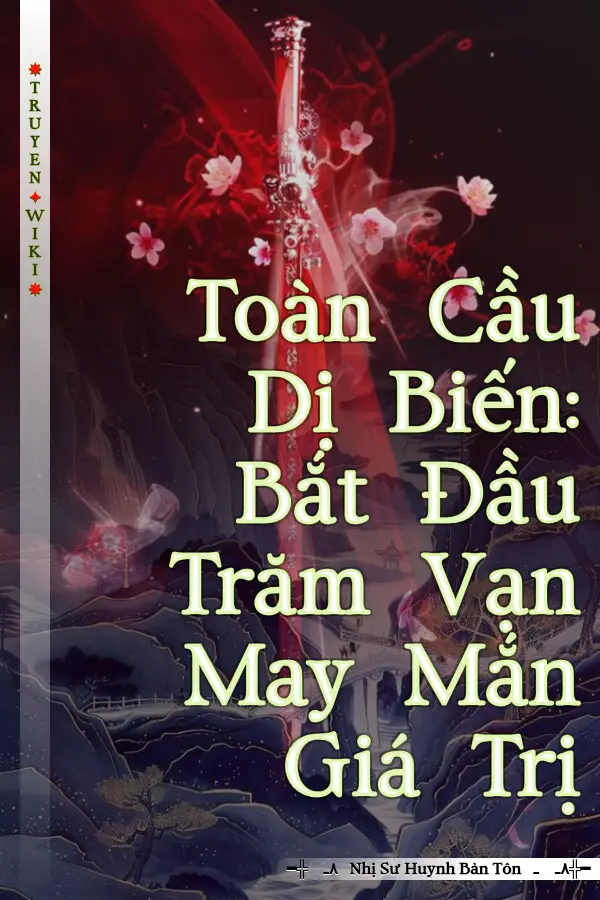 Truyện Toàn Cầu Dị Biến: Bắt Đầu Trăm Vạn May Mắn Giá Trị