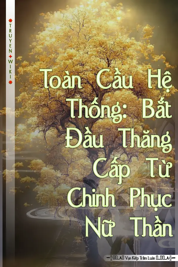 Toàn Cầu Hệ Thống: Bắt Đầu Thăng Cấp Từ Chinh Phục Nữ Thần