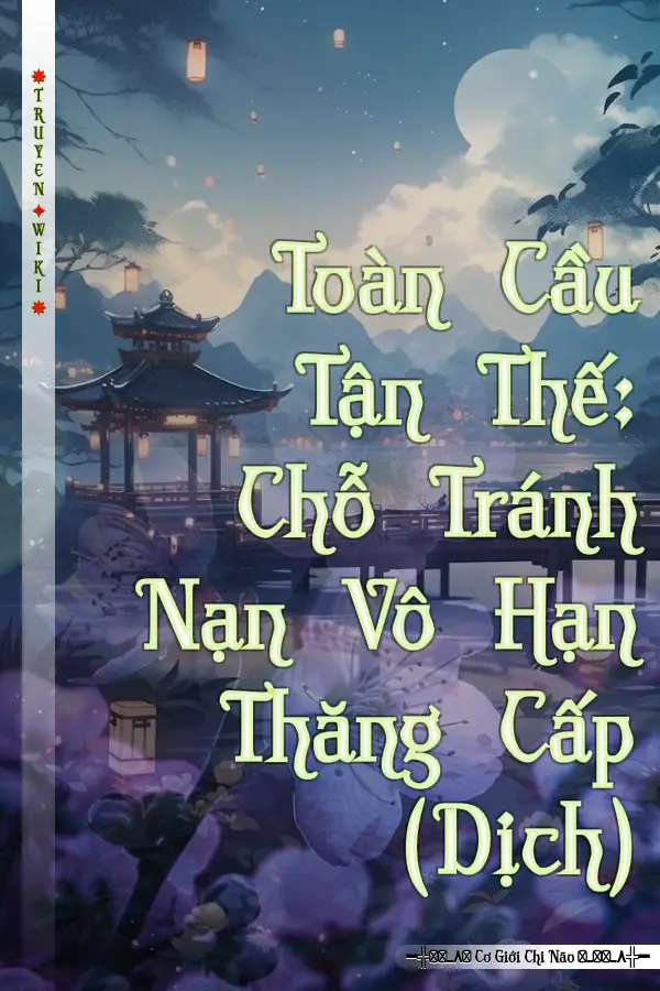 Toàn Cầu Tận Thế: Chỗ Tránh Nạn Vô Hạn Thăng Cấp (Dịch)