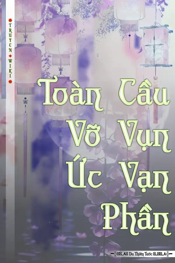 Truyện Toàn Cầu Vỡ Vụn Ức Vạn Phần