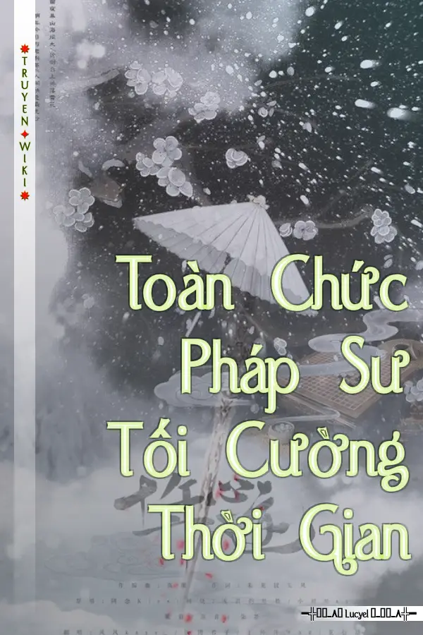 Truyện Toàn Chức Pháp Sư Tối Cường Thời Gian