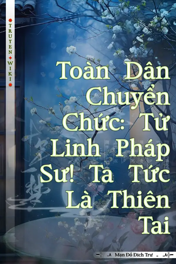 Toàn Dân Chuyển Chức: Tử Linh Pháp Sư! Ta Tức Là Thiên Tai