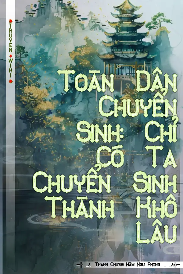 Toàn Dân Chuyển Sinh: Chỉ Có Ta Chuyển Sinh Thành Khô Lâu