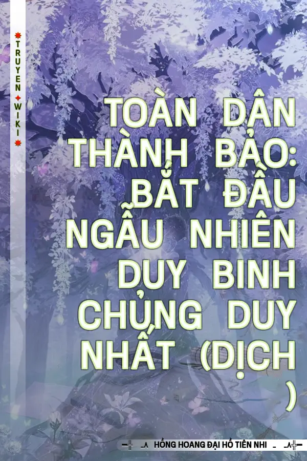 TOÀN DÂN THÀNH BẢO: BẮT ĐẦU NGẪU NHIÊN DUY BINH CHỦNG DUY NHẤT (Dịch )