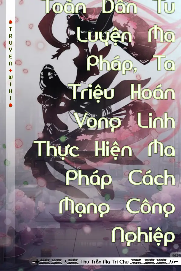 Toàn Dân Tu Luyện Ma Pháp, Ta Triệu Hoán Vong Linh Thực Hiện Ma Pháp Cách Mạng Công Nghiệp