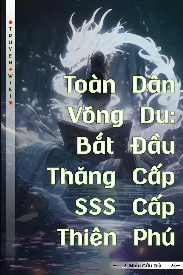 Toàn Dân Võng Du: Bắt Đầu Thăng Cấp SSS Cấp Thiên Phú