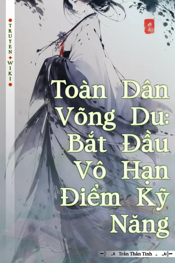 Toàn Dân Võng Du: Bắt Đầu Vô Hạn Điểm Kỹ Năng