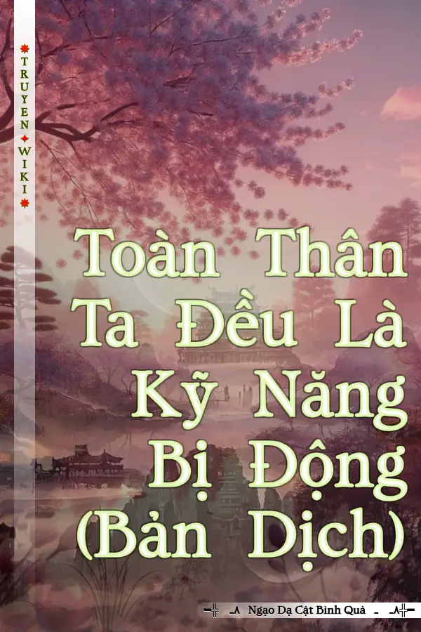 Truyện Toàn Thân Ta Đều Là Kỹ Năng Bị Động (Bản Dịch)