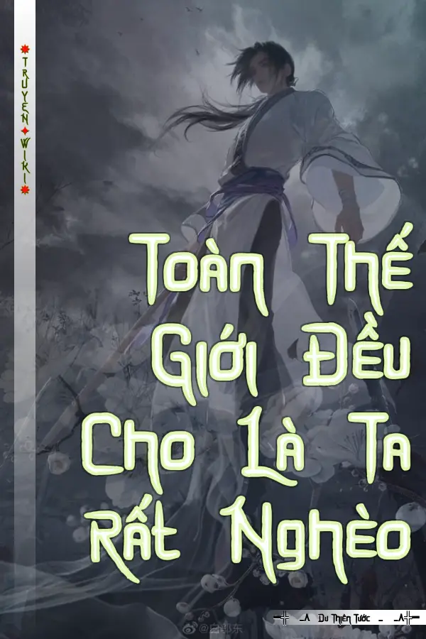 Toàn Thế Giới Đều Cho Là Ta Rất Nghèo