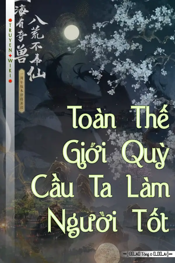 Toàn Thế Giới Quỳ Cầu Ta Làm Người Tốt