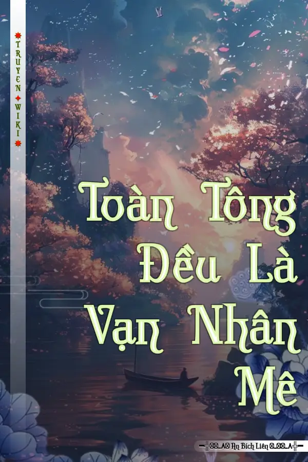 Toàn Tông Đều Là Vạn Nhân Mê