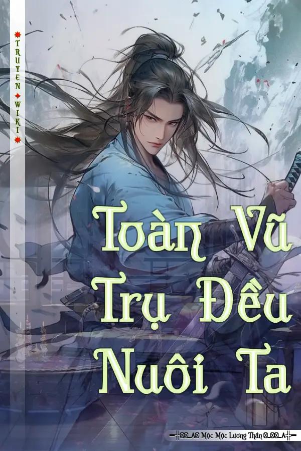 Truyện Toàn Vũ Trụ Đều Nuôi Ta