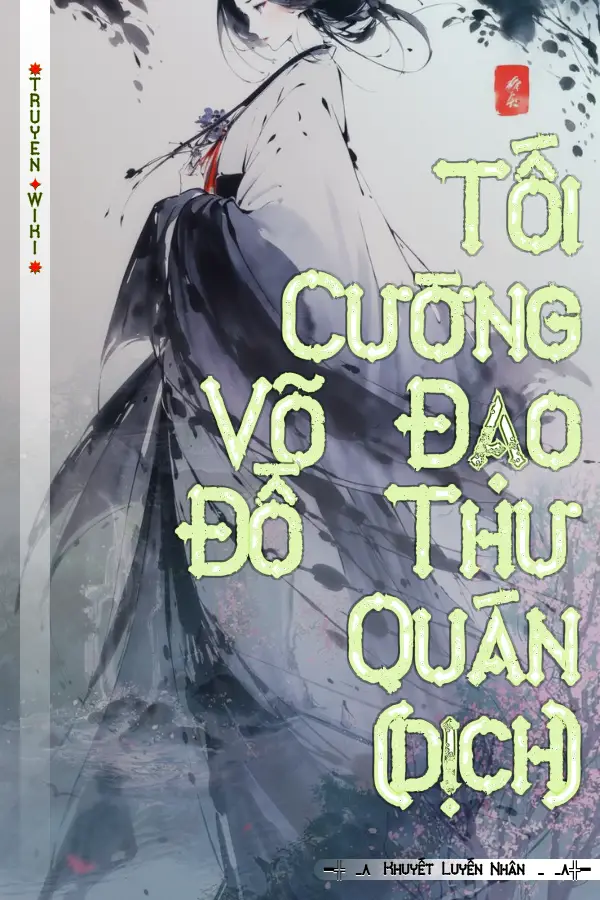 Truyện Tối Cường Võ Đạo Đồ Thư Quán (dịch)