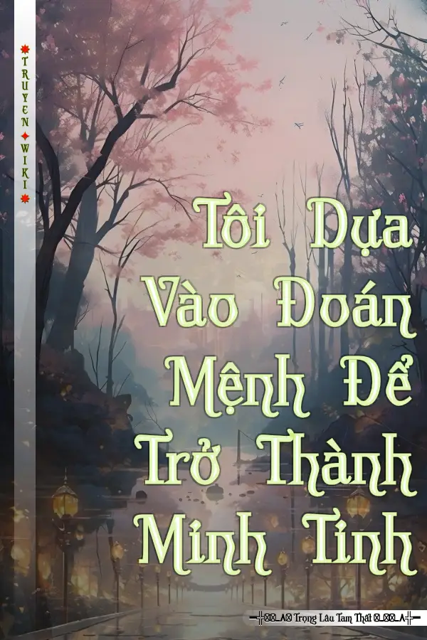 Truyện Tôi Dựa Vào Đoán Mệnh Để Trở Thành Minh Tinh