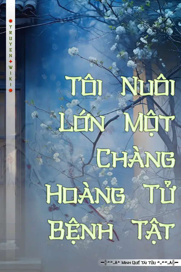 Truyện Tôi Nuôi Lớn Một Chàng Hoàng Tử Bệnh Tật