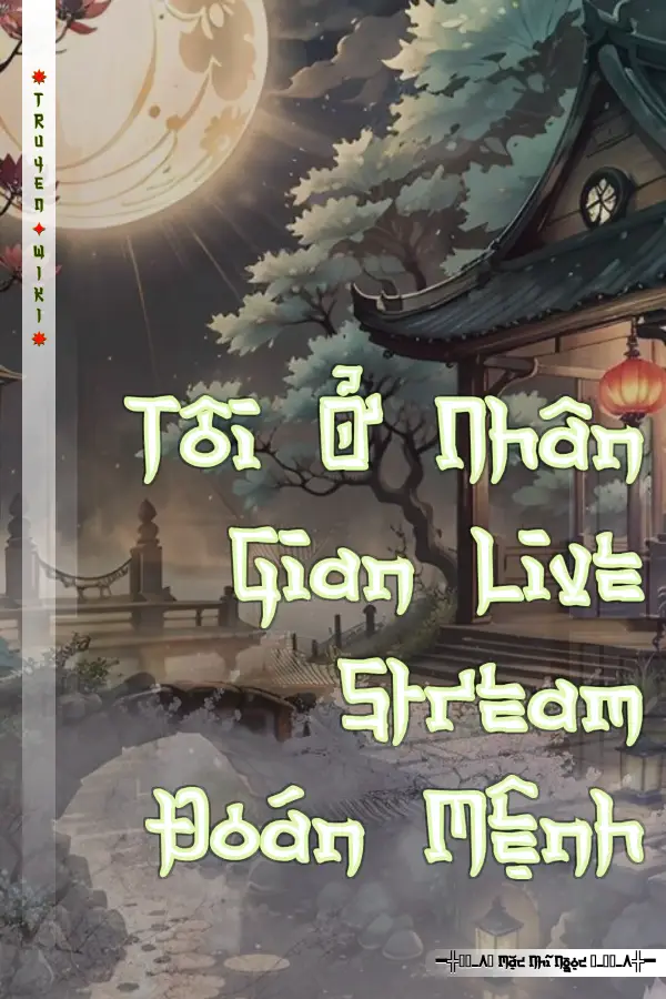 Truyện Tôi Ở Nhân Gian Live Stream Đoán Mệnh