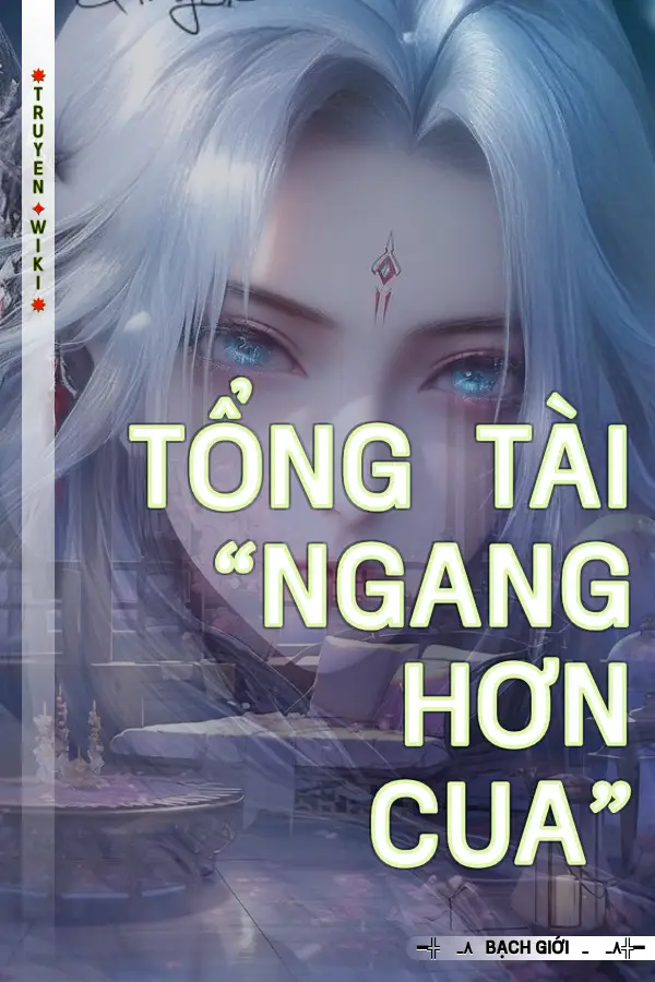 Truyện Tổng Tài “Ngang Hơn Cua”