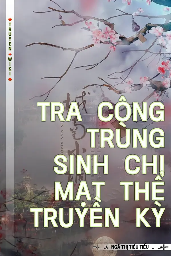 Tra Công Trùng Sinh Chi Mạt Thể Truyền Kỳ