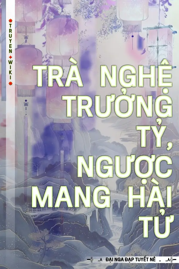 Truyện Trà Nghệ Trưởng Tỷ, Ngược Mang Hài Tử