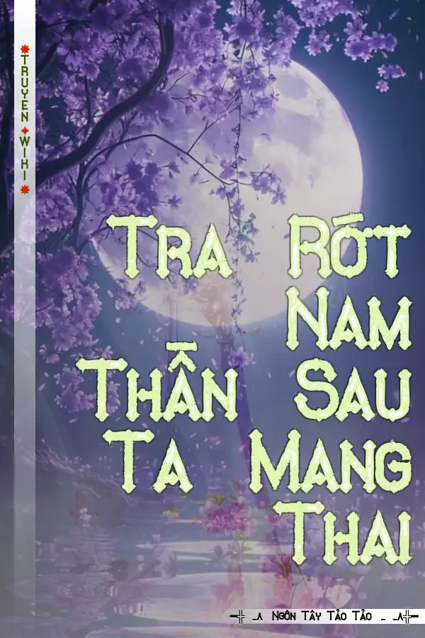 Truyện Tra Rớt Nam Thần Sau Ta Mang Thai