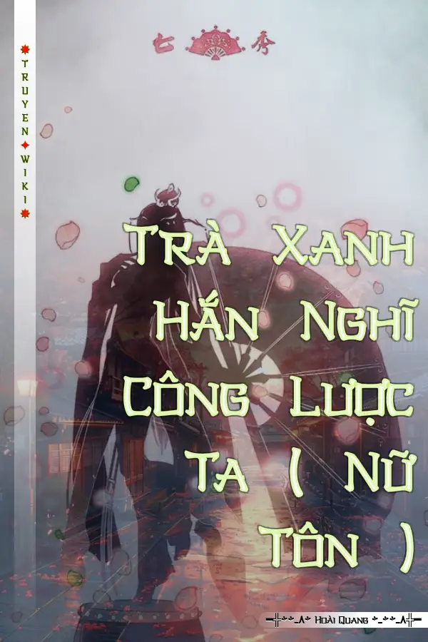 Trà Xanh Hắn Nghĩ Công Lược Ta ( Nữ Tôn )