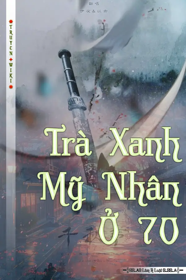 Truyện Trà Xanh Mỹ Nhân Ở 70