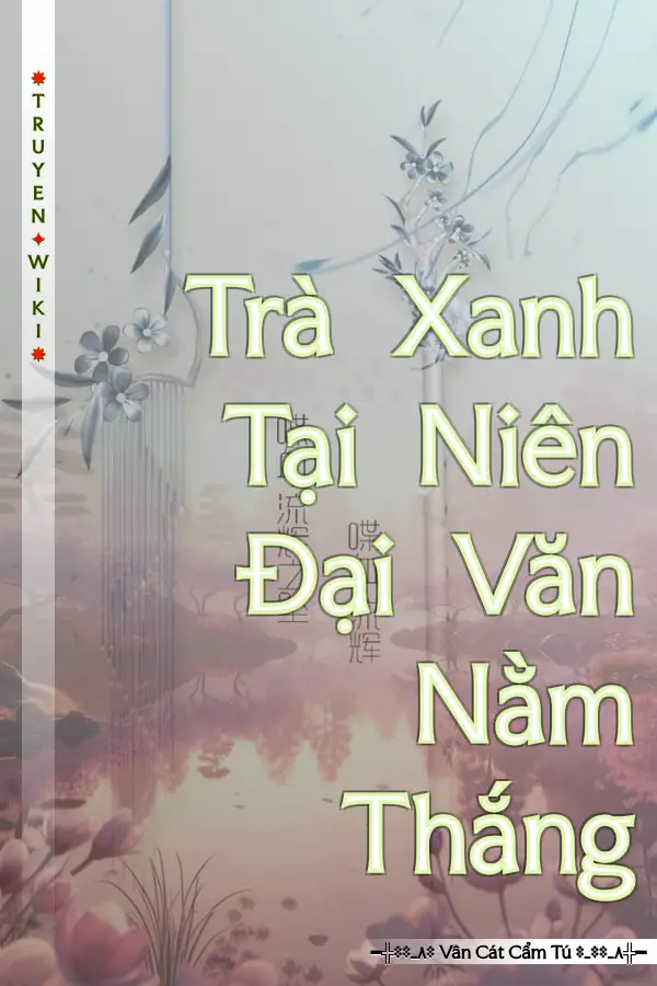 Truyện Trà Xanh Tại Niên Đại Văn Nằm Thắng