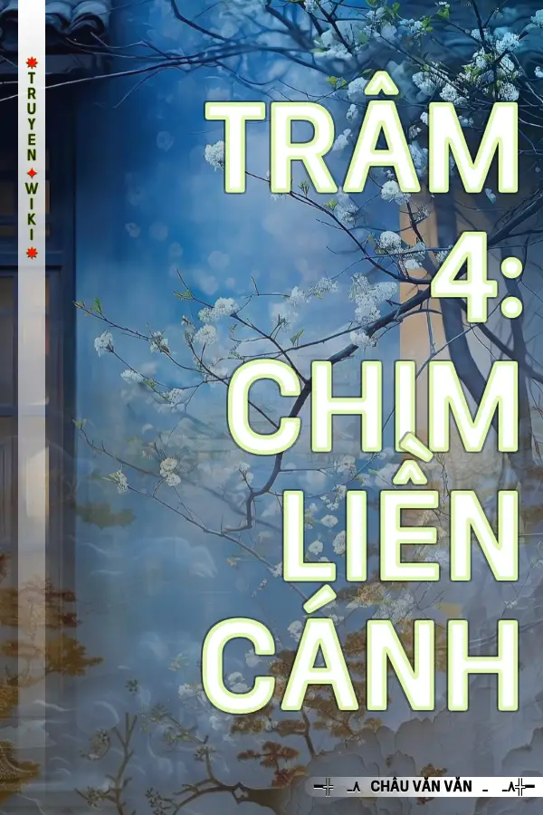 Trâm 4: Chim Liền Cánh